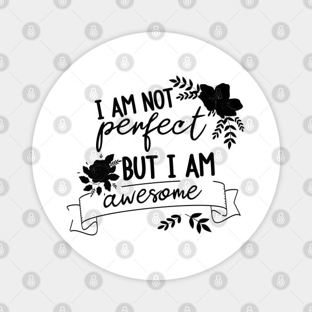 I am not perfect but I am awesome Magnet by BoogieCreates